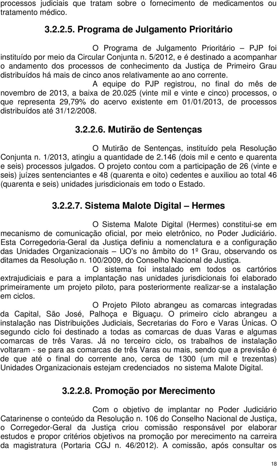 5/2012, e é destinado a acompanhar o andamento dos processos de conhecimento da Justiça de Primeiro Grau distribuídos há mais de cinco anos relativamente ao ano corrente.