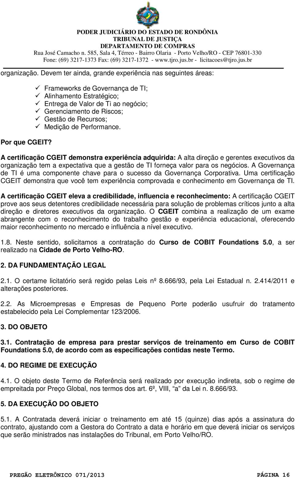 A certificação CGEIT demonstra experiência adquirida: A alta direção e gerentes executivos da organização tem a expectativa que a gestão de TI forneça valor para os negócios.