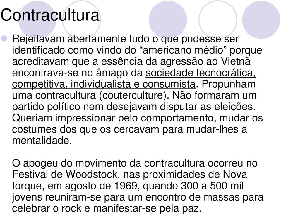 Não formaram um partido político nem desejavam disputar as eleições.