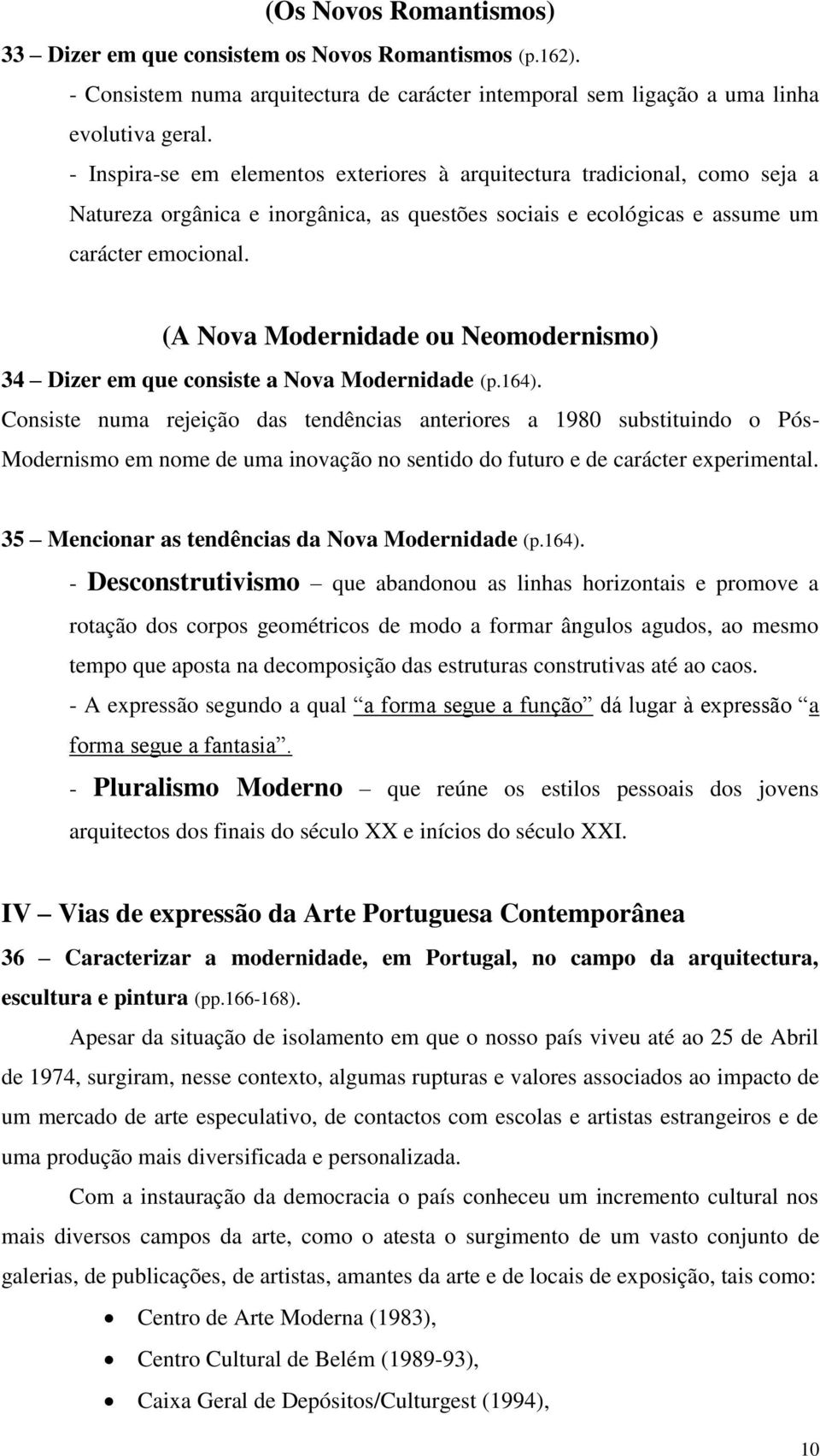 (A Nova Modernidade ou Neomodernismo) 34 Dizer em que consiste a Nova Modernidade (p.164).