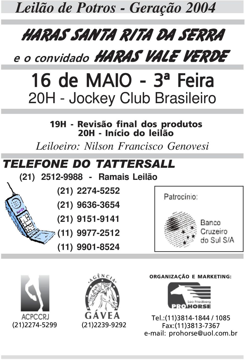 TELEFONE DO TATTERSALL (21) 2512-9988 - Ramais Leilão (21) 2274-5252 (21) 9636-3654 (21) 9151-9141 (11) 9977-2512 (11)
