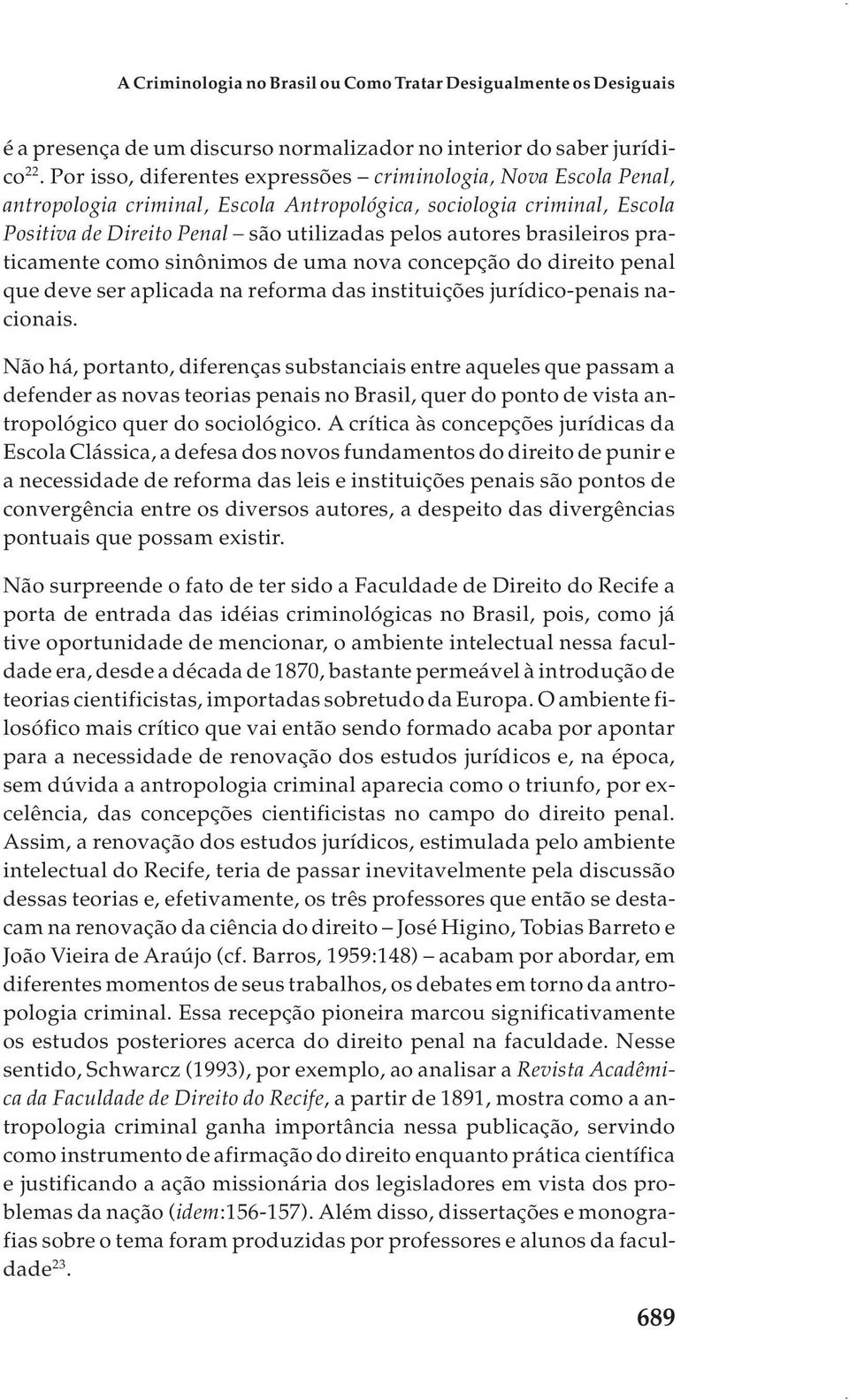 brasileiros praticamente como sinônimos de uma nova concepção do direito penal que deve ser aplicada na reforma das instituições jurídico-penais nacionais.