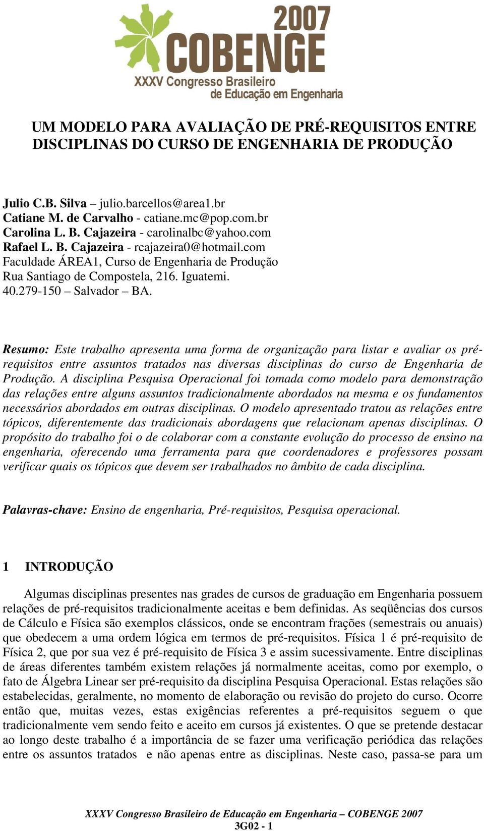 Resumo: Este trabalho apresenta uma forma de organização para listar e avaliar os prérequisitos entre assuntos tratados nas diversas disciplinas do curso de Engenharia de Produção.