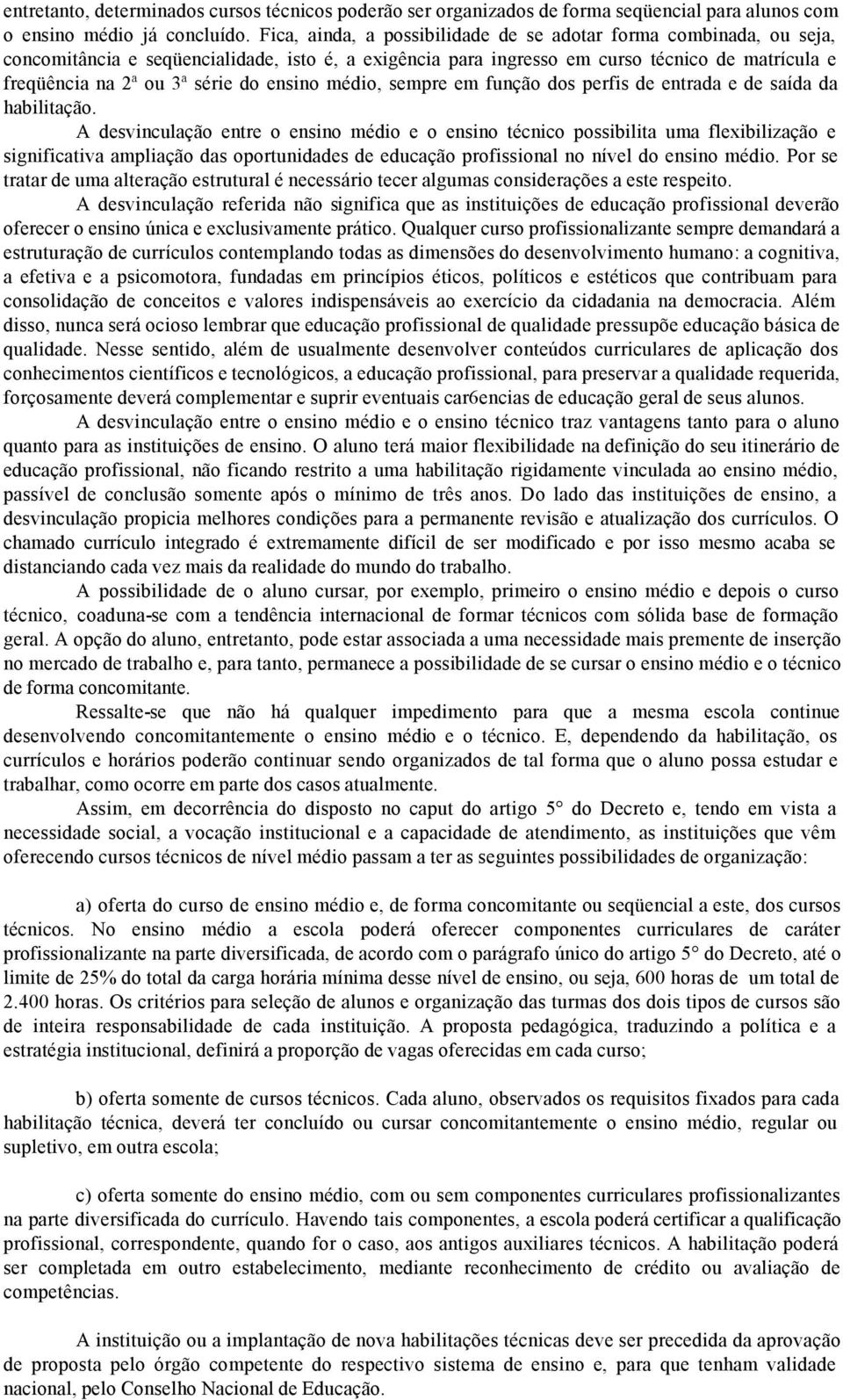 ensino médio, sempre em função dos perfis de entrada e de saída da habilitação.