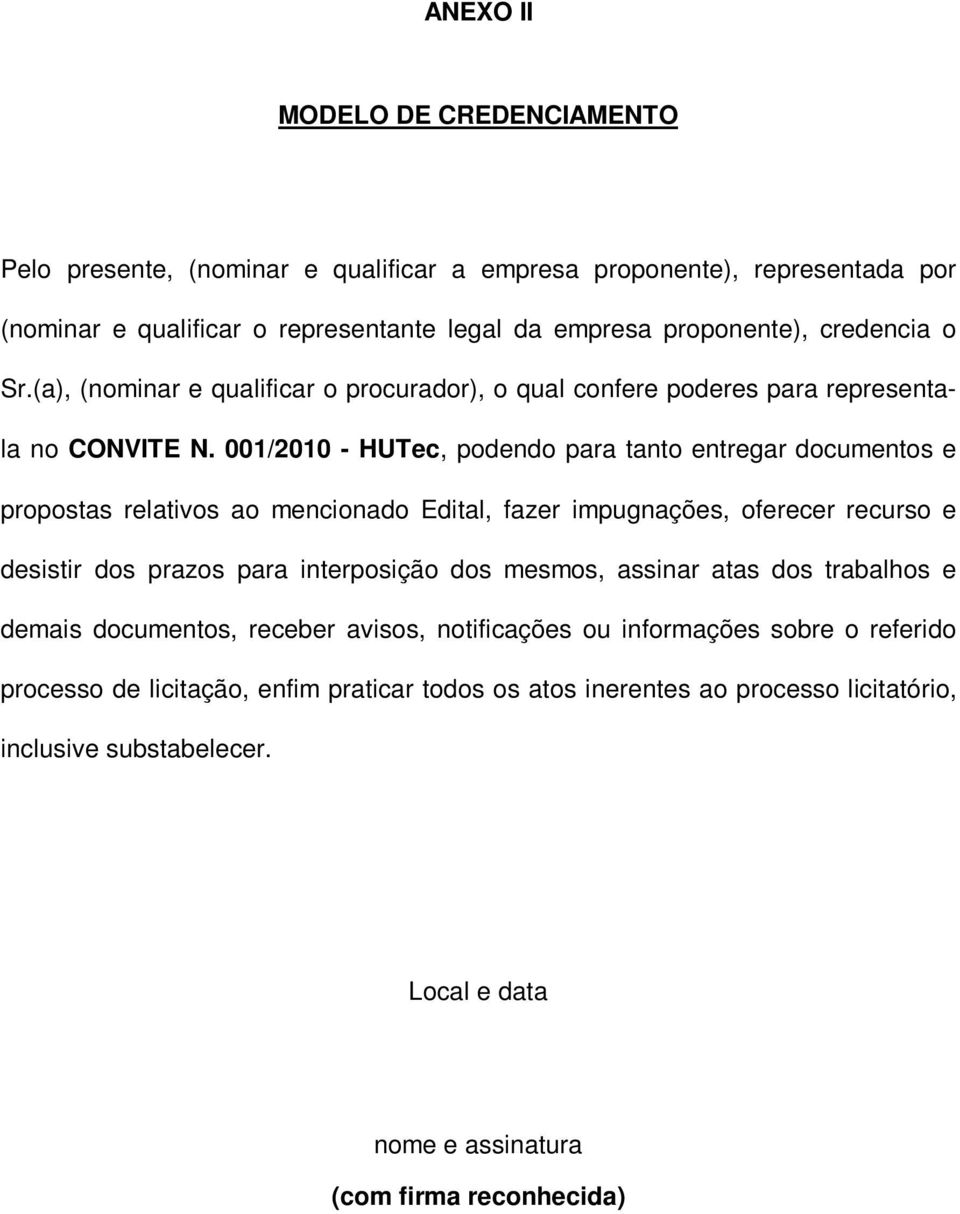 001/2010 - HUTec, podendo para tanto entregar documentos e propostas relativos ao mencionado Edital, fazer impugnações, oferecer recurso e desistir dos prazos para interposição dos mesmos,