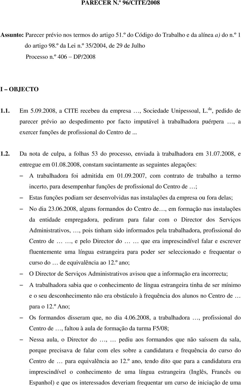 da, pedido de parecer prévio ao despedimento por facto imputável à trabalhadora puérpera, a exercer funções de profissional do Centro de... 1.2.