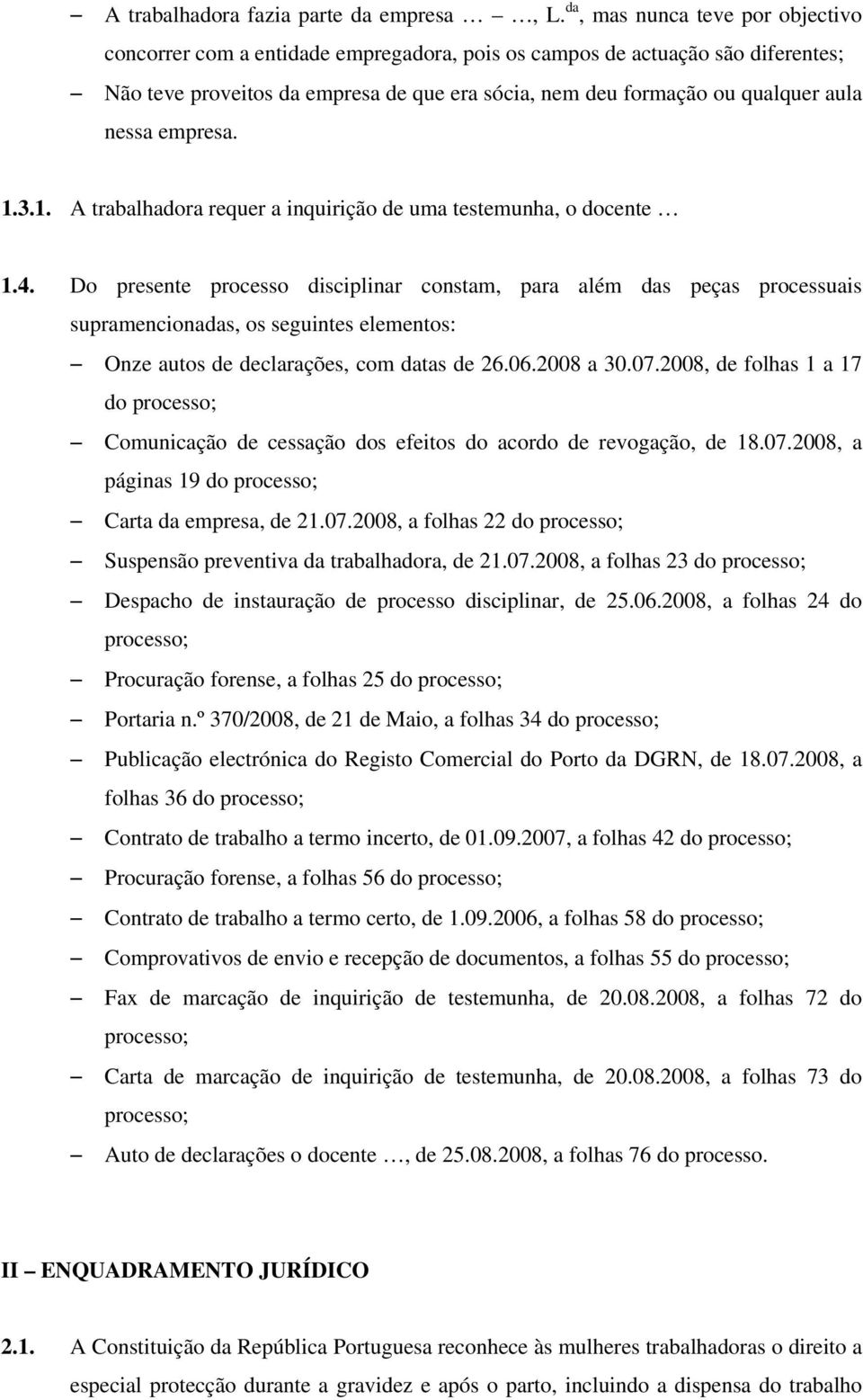 nessa empresa. 1.3.1. A trabalhadora requer a inquirição de uma testemunha, o docente 1.4.