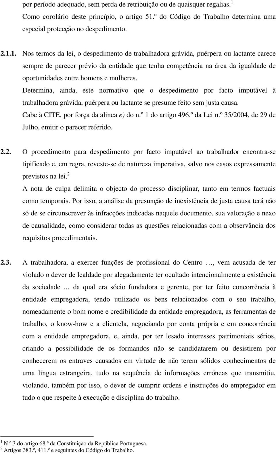 º do Código do Trabalho determina uma especial protecção no despedimento. 2.1.