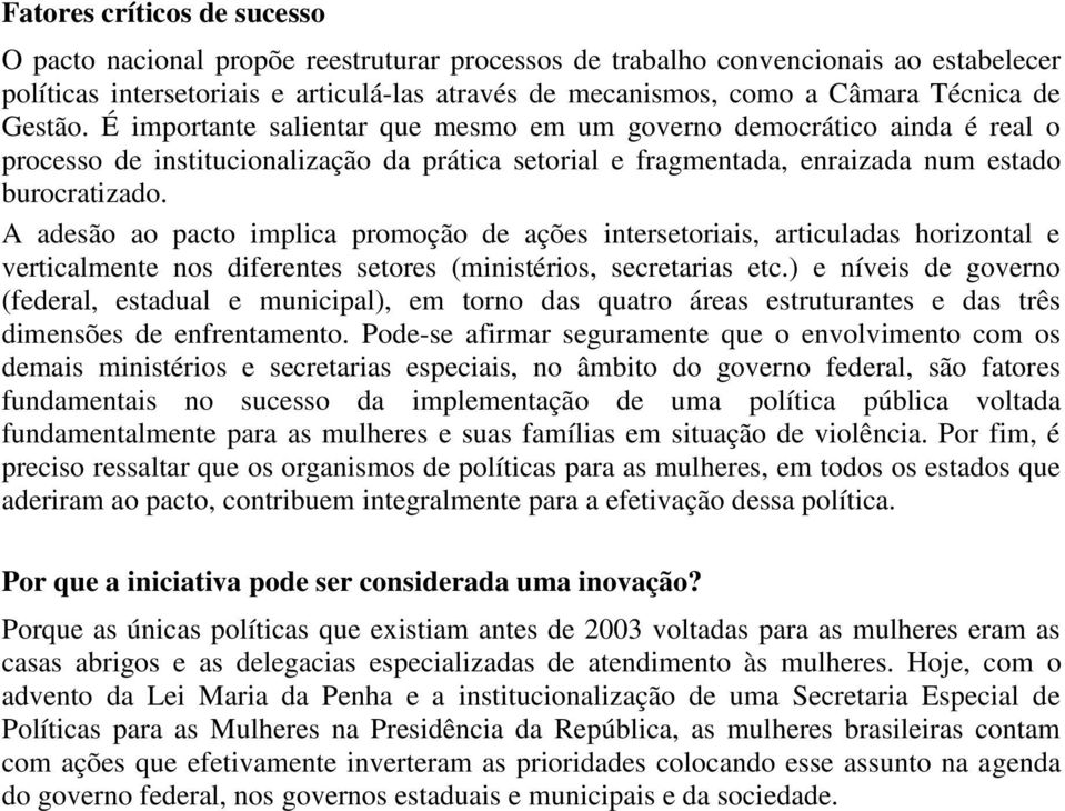 A adesão ao pacto implica promoção de ações intersetoriais, articuladas horizontal e verticalmente nos diferentes setores (ministérios, secretarias etc.