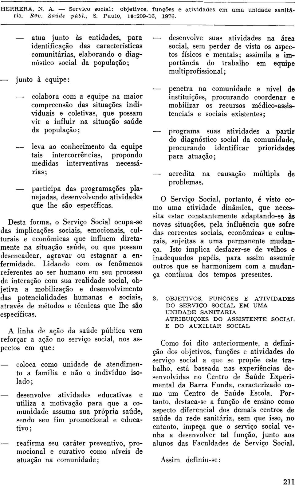 programações planejadas, desenvolvendo atividades que lhe são específicas.