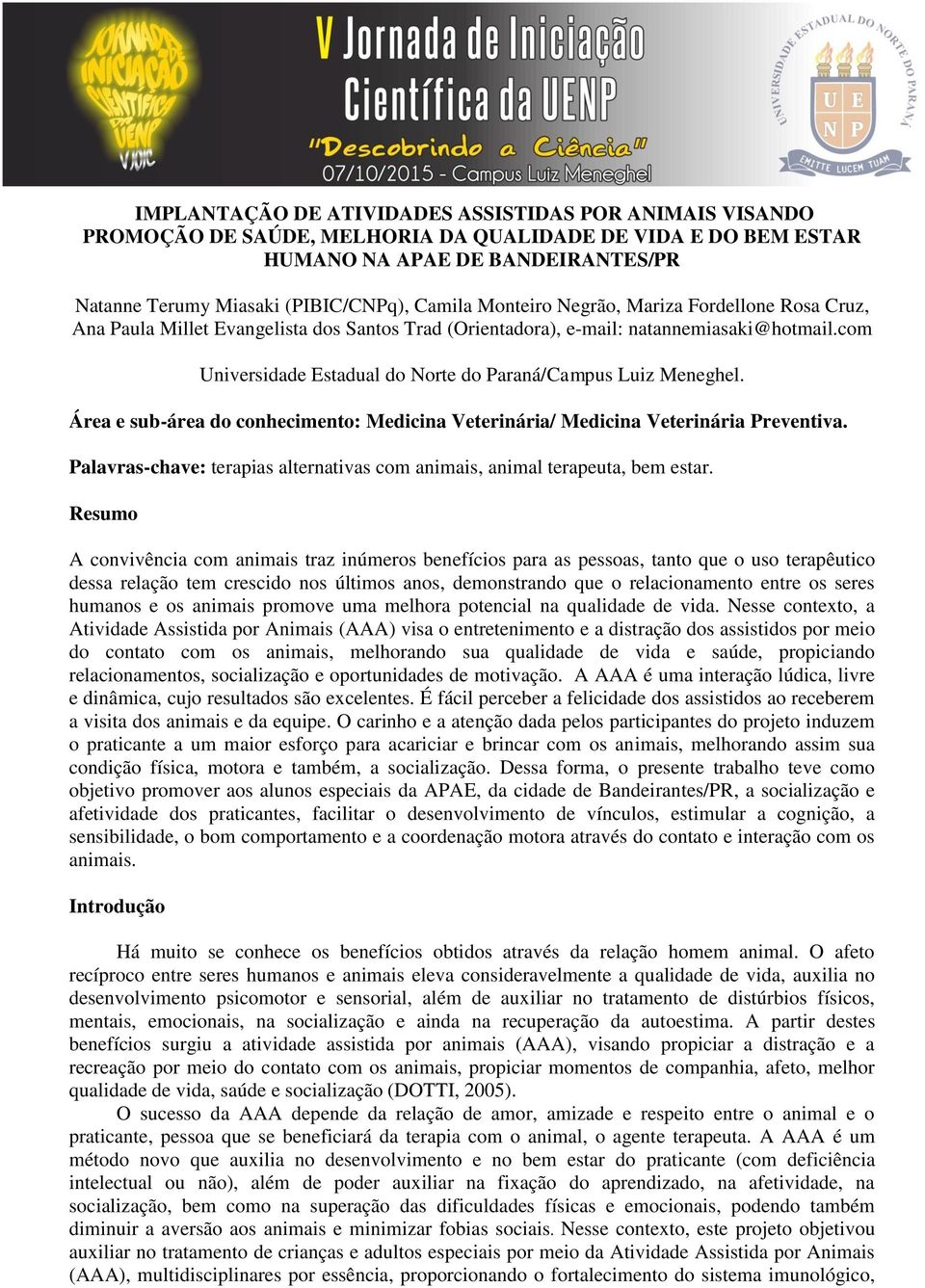 com Universidade Estadual do Norte do Paraná/Campus Luiz Meneghel. Área e sub-área do conhecimento: Medicina Veterinária/ Medicina Veterinária Preventiva.