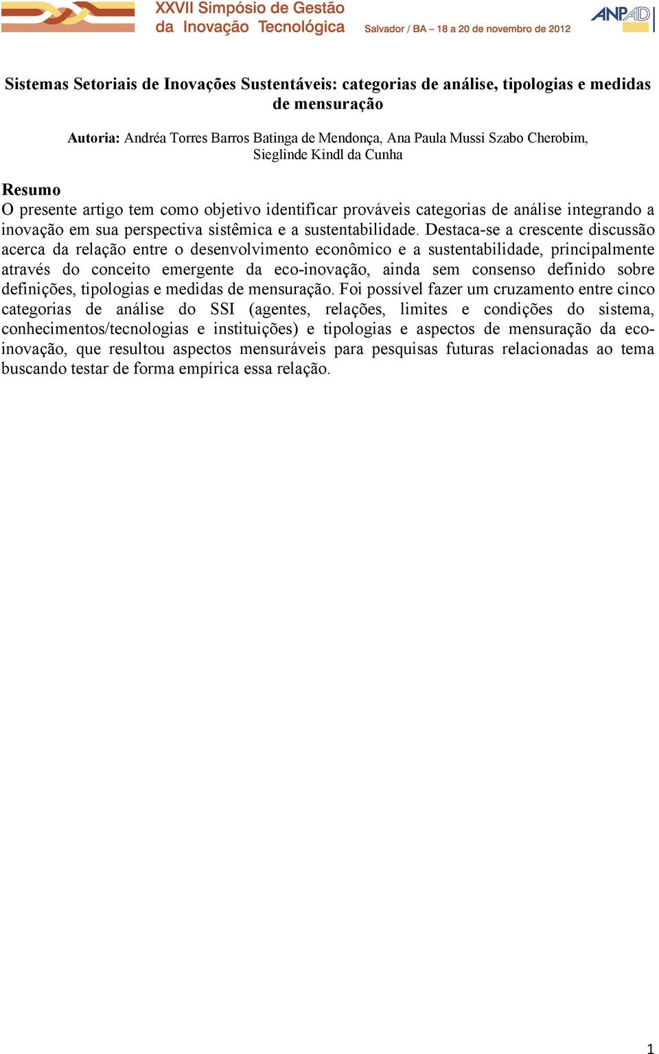 Destaca-se a crescente discussão acerca da relação entre o desenvolvimento econômico e a sustentabilidade, principalmente através do conceito emergente da eco-inovação, ainda sem consenso definido