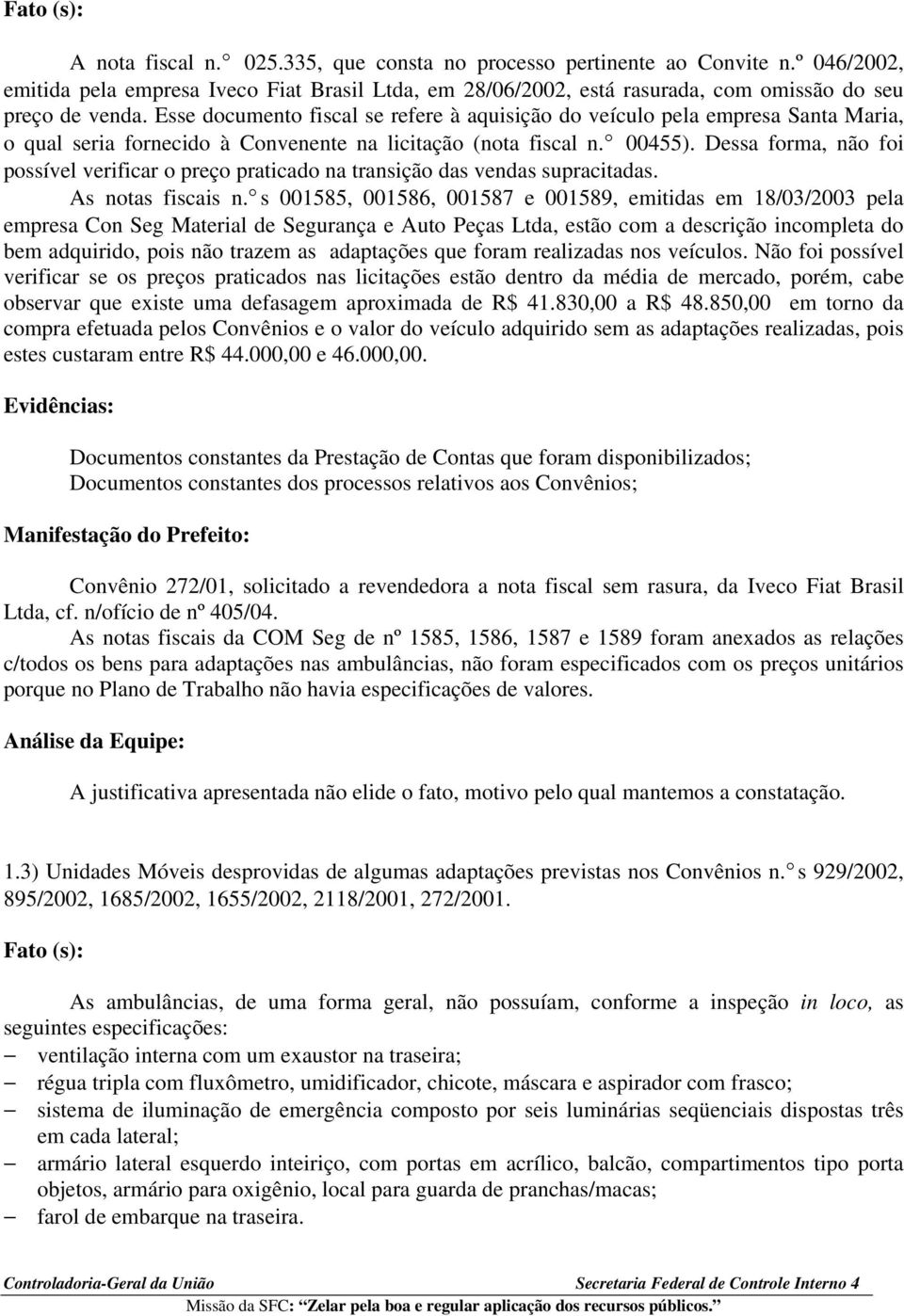 Esse documento fiscal se refere à aquisição do veículo pela empresa Santa Maria, o qual seria fornecido à Convenente na licitação (nota fiscal n. 00455).