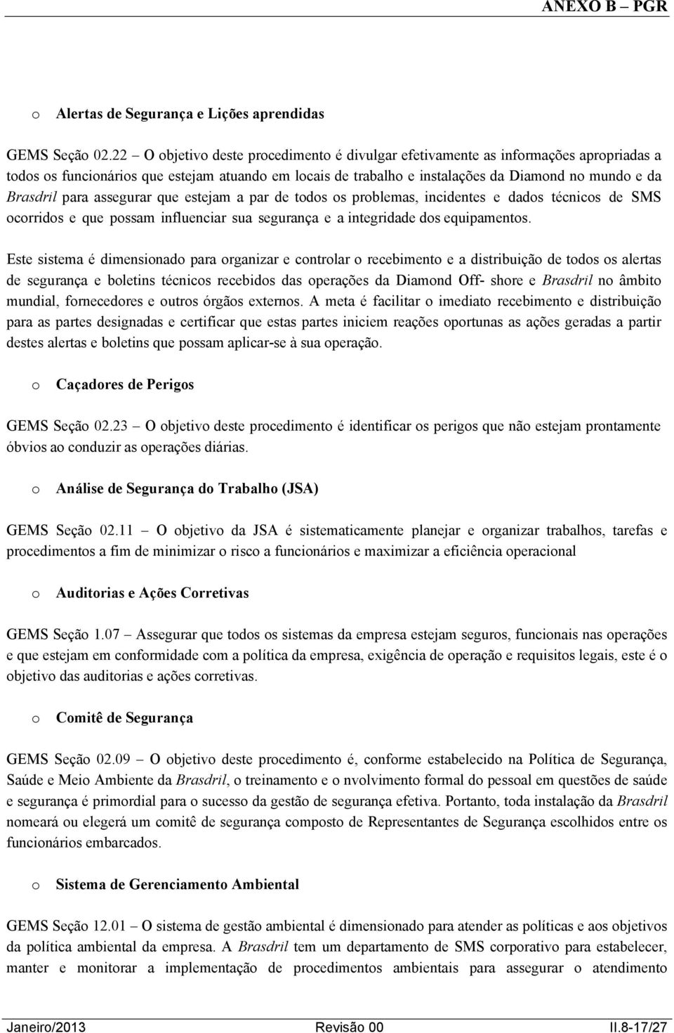 estejam a par de tds s prblemas, incidentes e dads técnics de SMS crrids e que pssam influenciar sua segurança e a integridade ds equipaments.