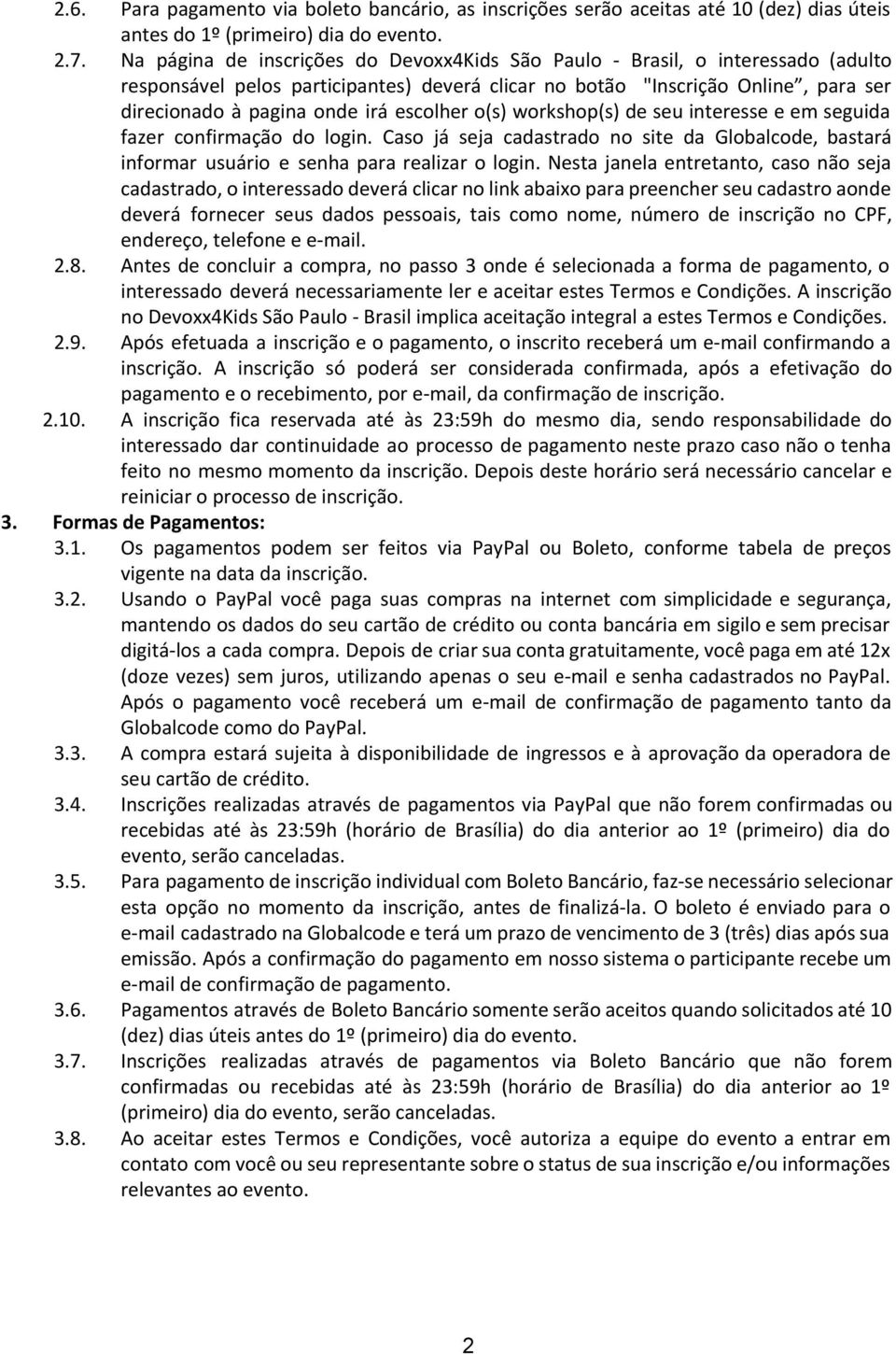 escolher o(s) workshop(s) de seu interesse e em seguida fazer confirmação do login. Caso já seja cadastrado no site da Globalcode, bastará informar usuário e senha para realizar o login.