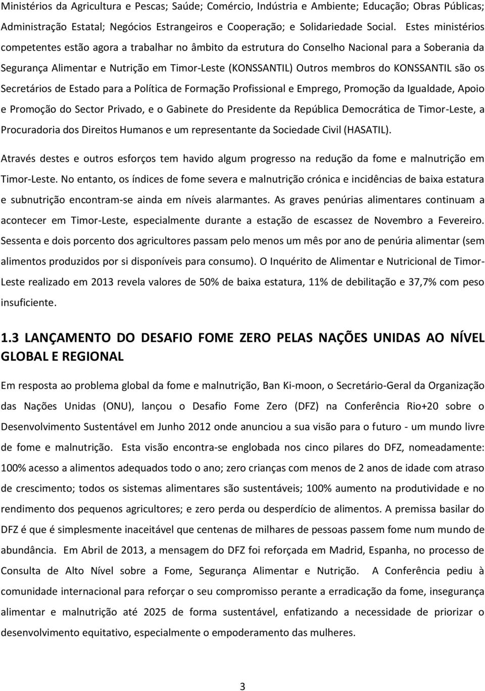 KONSSANTIL são os Secretários de Estado para a Política de Formação Profissional e Emprego, Promoção da Igualdade, Apoio e Promoção do Sector Privado, e o Gabinete do Presidente da República