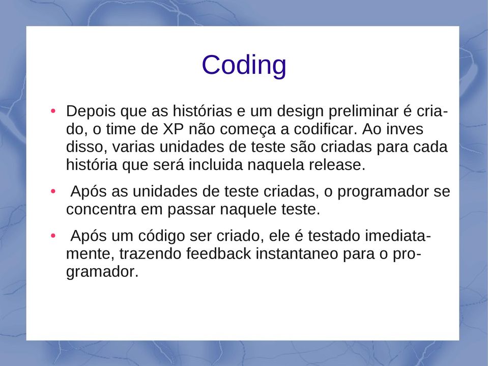 release. Após as unidades de teste criadas, o programador se concentra em passar naquele teste.