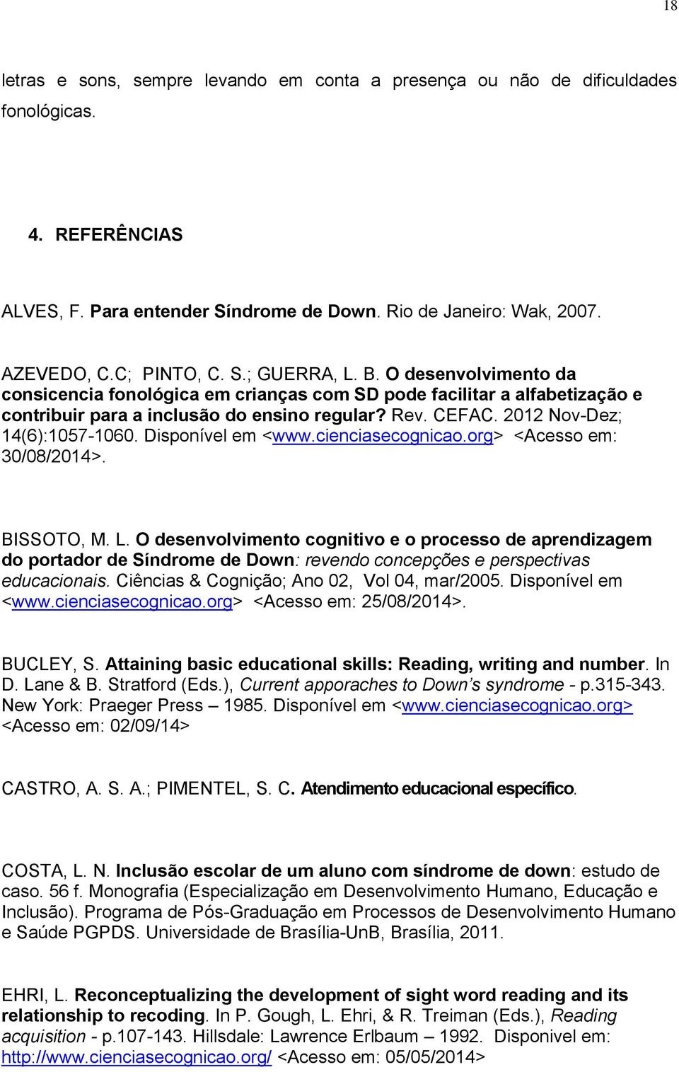 Disponível em <www.cienciasecognicao.org> <Acesso em: 30/08/2014>. BISSOTO, M. L.