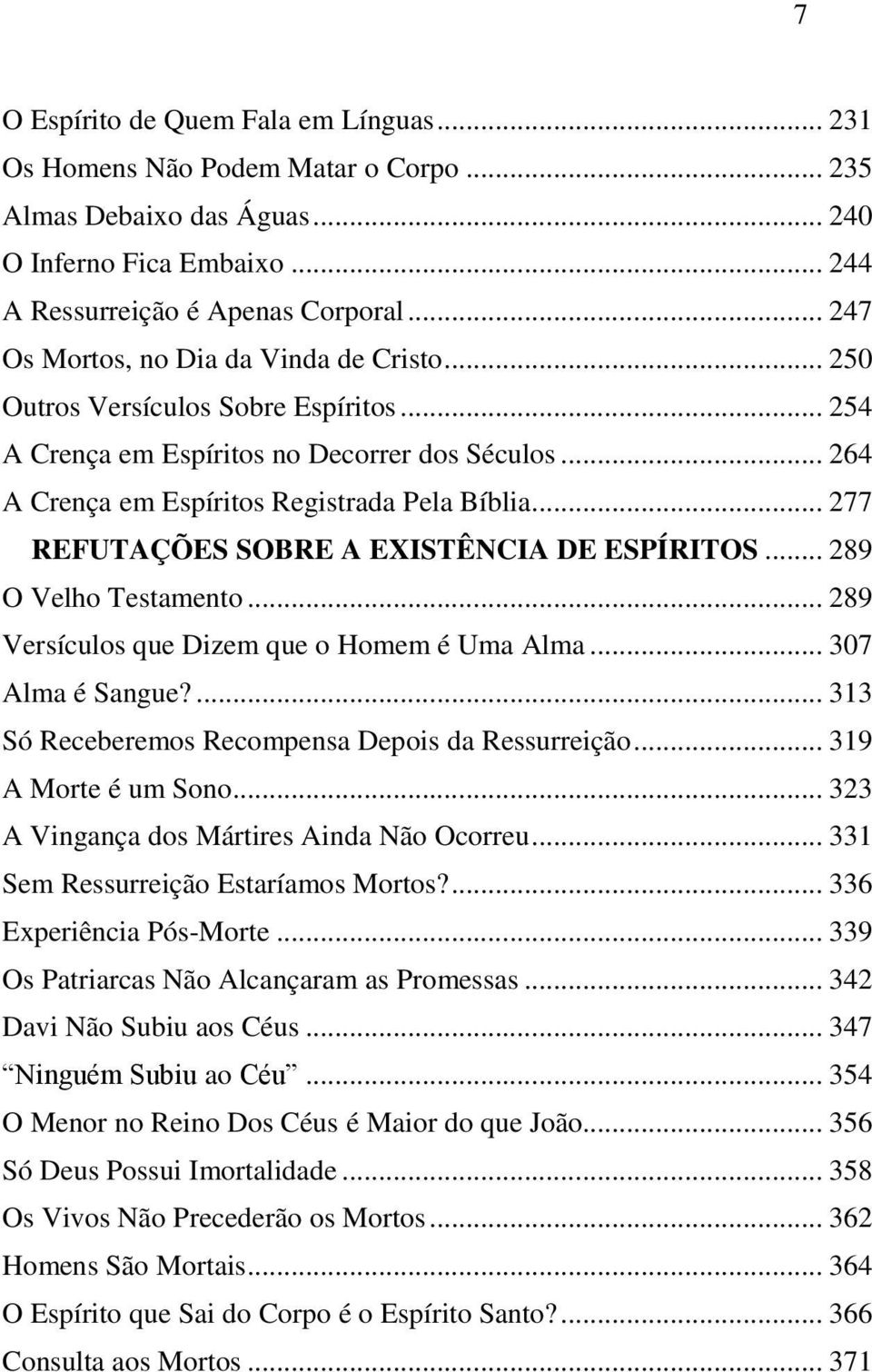 .. 277 REFUTAÇÕES SOBRE A EXISTÊNCIA DE ESPÍRITOS... 289 O Velho Testamento... 289 Versículos que Dizem que o Homem é Uma Alma... 307 Alma é Sangue?