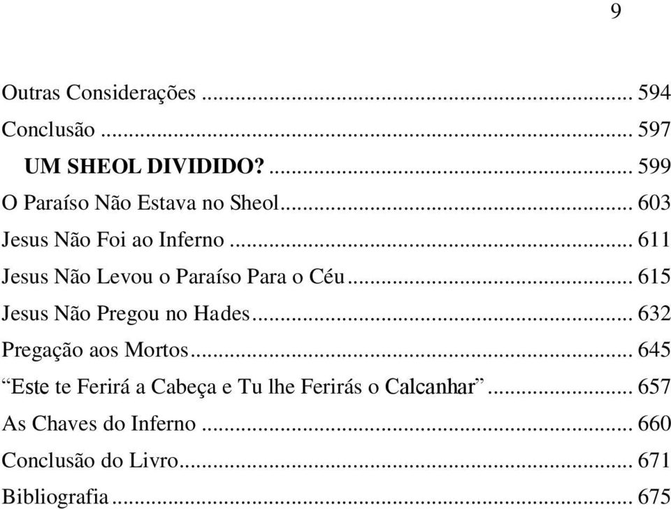 .. 611 Jesus Não Levou o Paraíso Para o Céu... 615 Jesus Não Pregou no Hades.