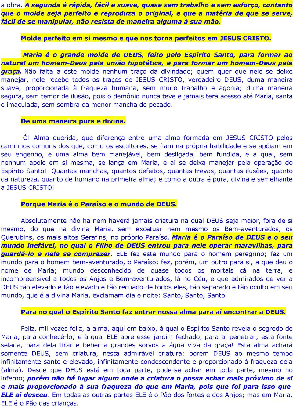 maneira alguma à sua mão. Molde perfeito em si mesmo e que nos torna perfeitos em JESUS CRISTO.