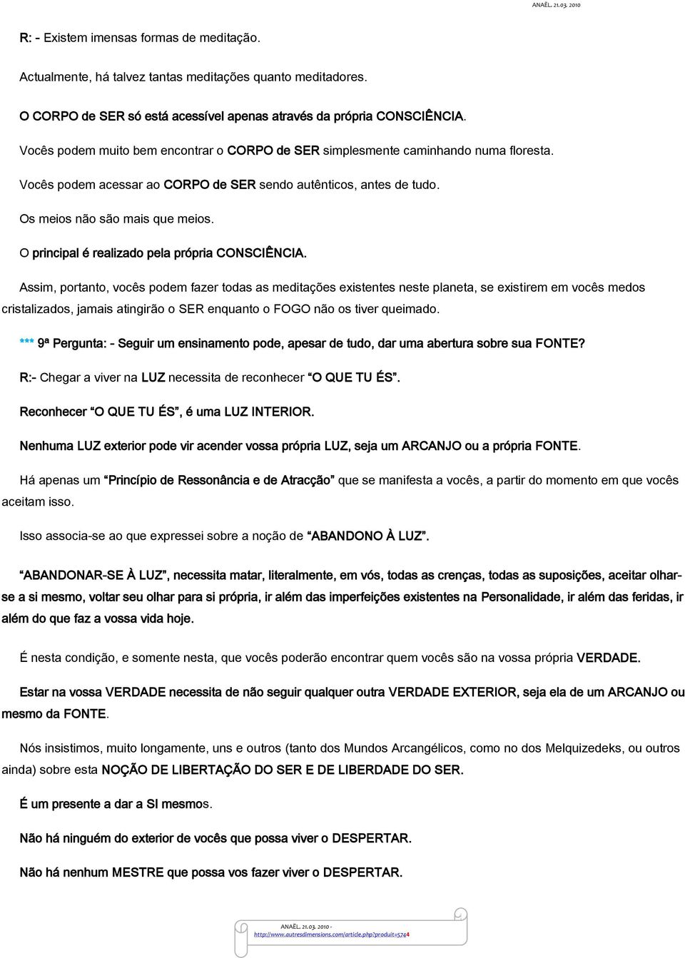 O principal é realizado pela própria CONSCIÊNCIA.