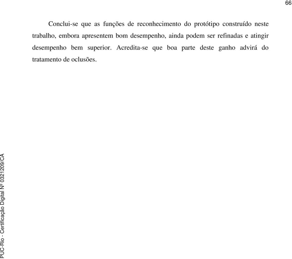 ainda podem ser refinadas e atingir desempenho bem superior.