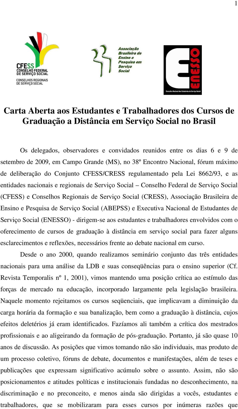 Federal de Serviço Social (CFESS) e Conselhos Regionais de Serviço Social (CRESS), Associação Brasileira de Ensino e Pesquisa de Serviço Social (ABEPSS) e Executiva Nacional de Estudantes de Serviço