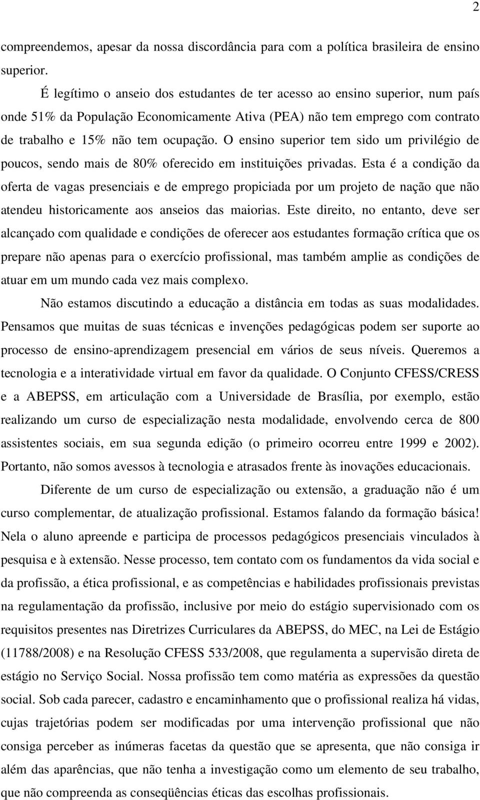 O ensino superior tem sido um privilégio de poucos, sendo mais de 80% oferecido em instituições privadas.