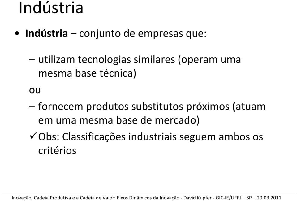 fornecem produtos substitutos próximos (atuam em uma mesma