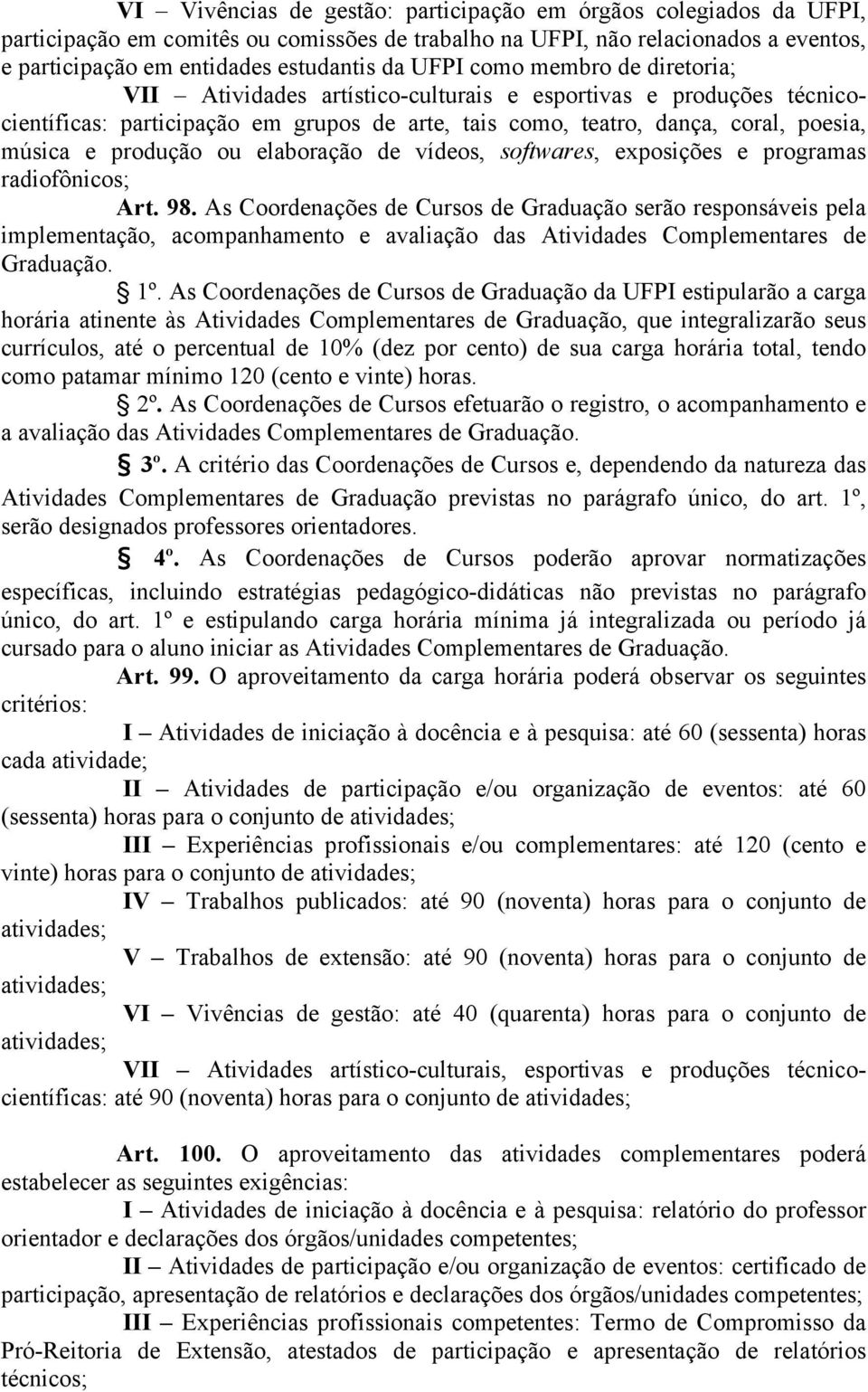 elaboração de vídeos, softwares, exposições e programas radiofônicos; Art. 98.