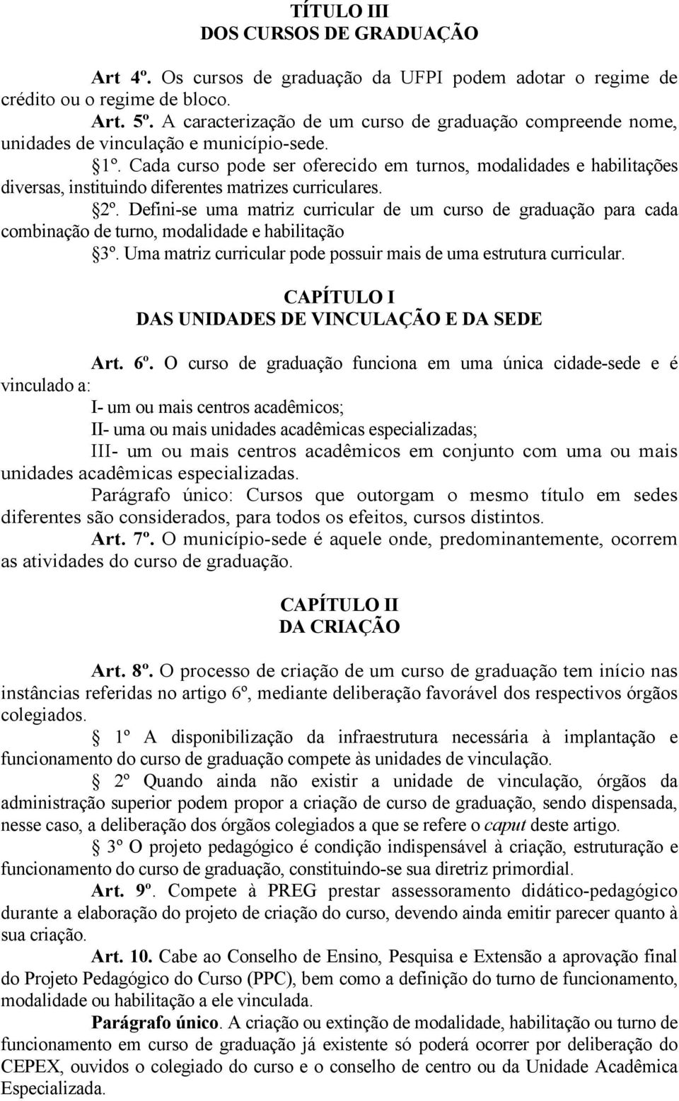 Cada curso pode ser oferecido em turnos, modalidades e habilitações diversas, instituindo diferentes matrizes curriculares. 2º.