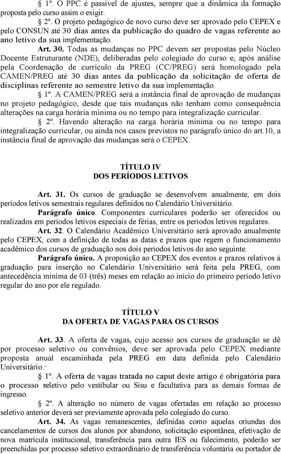 dias antes da publicação do quadro de vagas referente ao ano letivo da sua implementação. Art. 30.