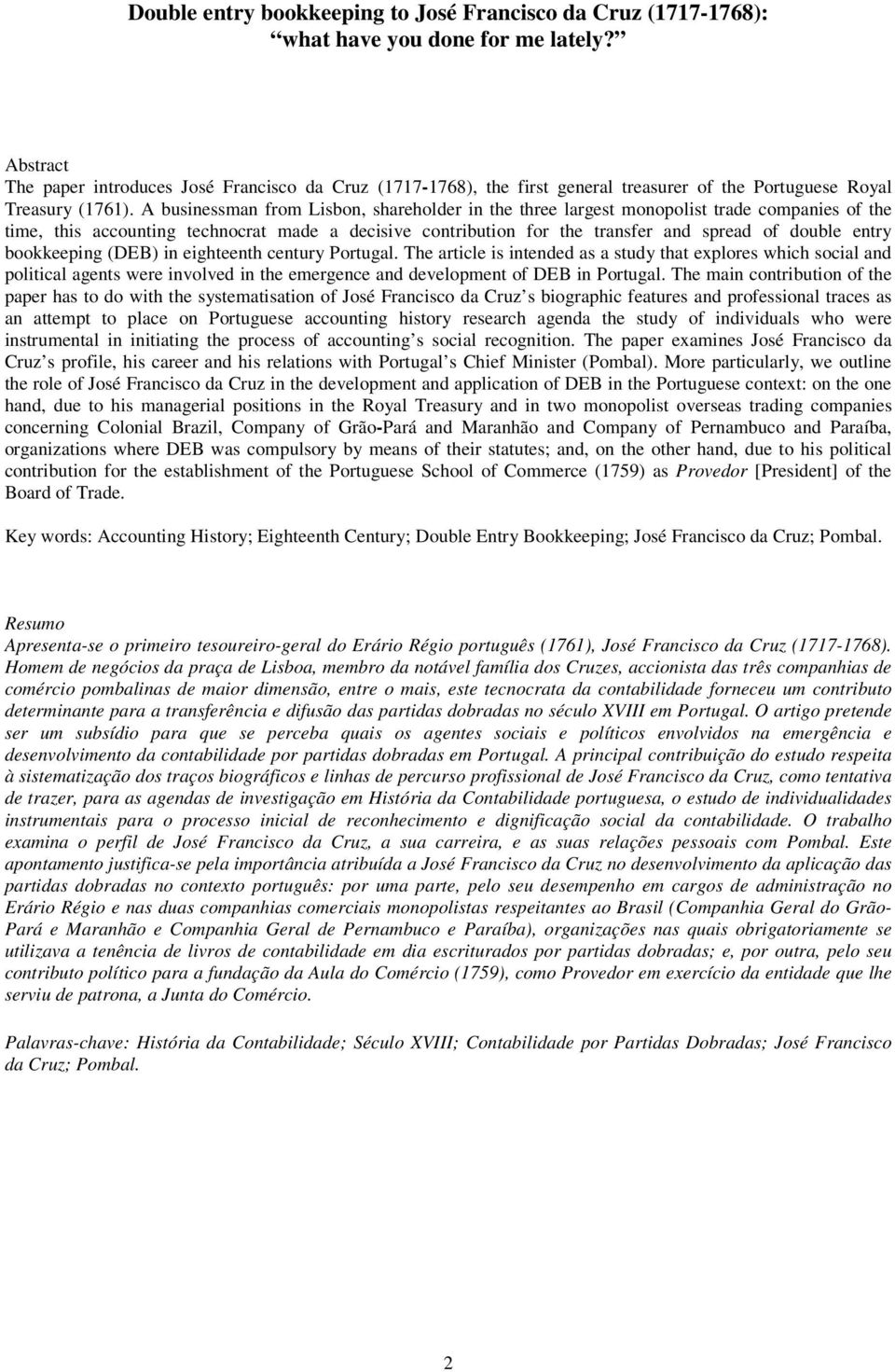 A businessman from Lisbon, shareholder in the three largest monopolist trade companies of the time, this accounting technocrat made a decisive contribution for the transfer and spread of double entry