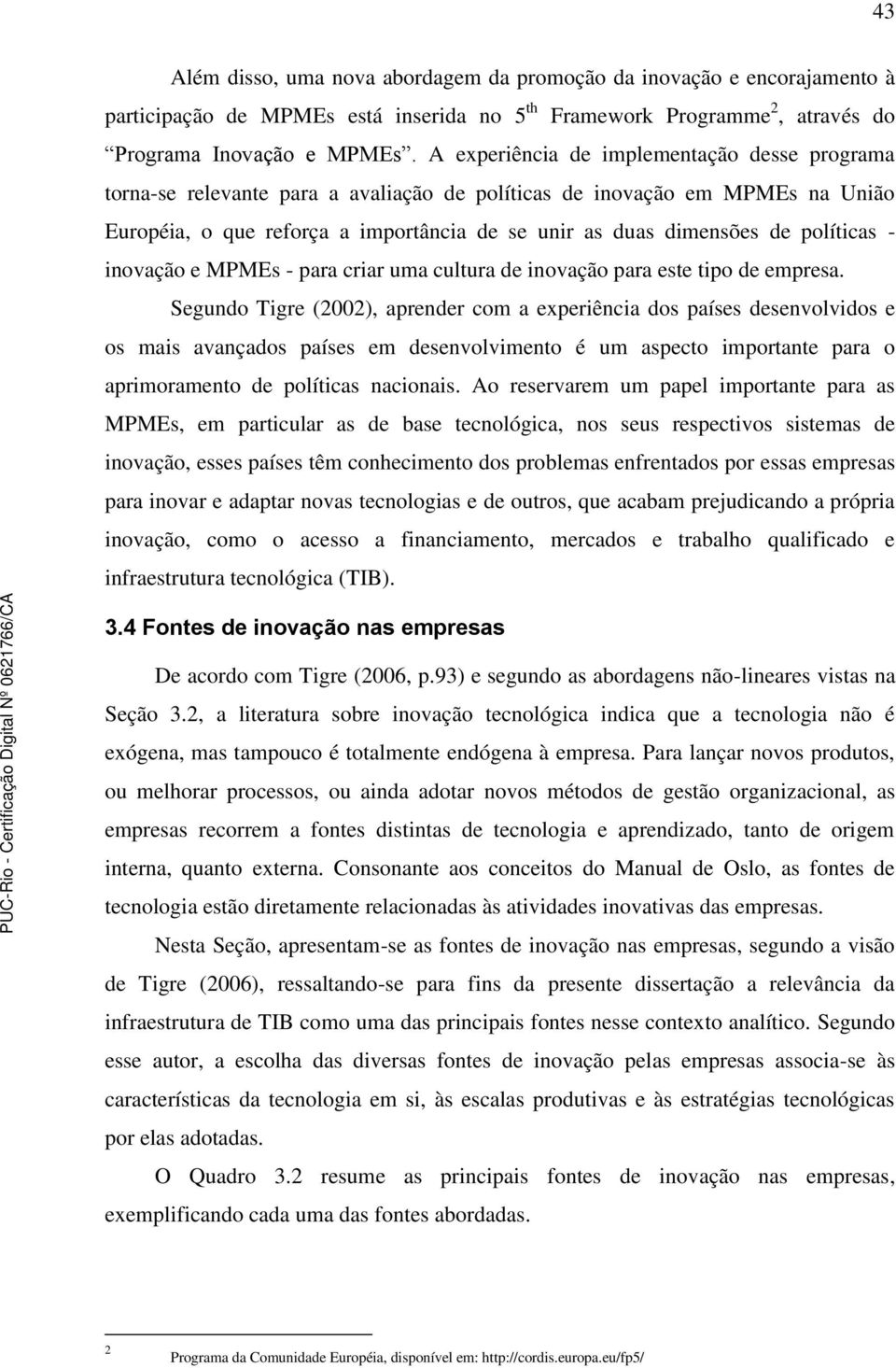 políticas - inovação e MPMEs - para criar uma cultura de inovação para este tipo de empresa.