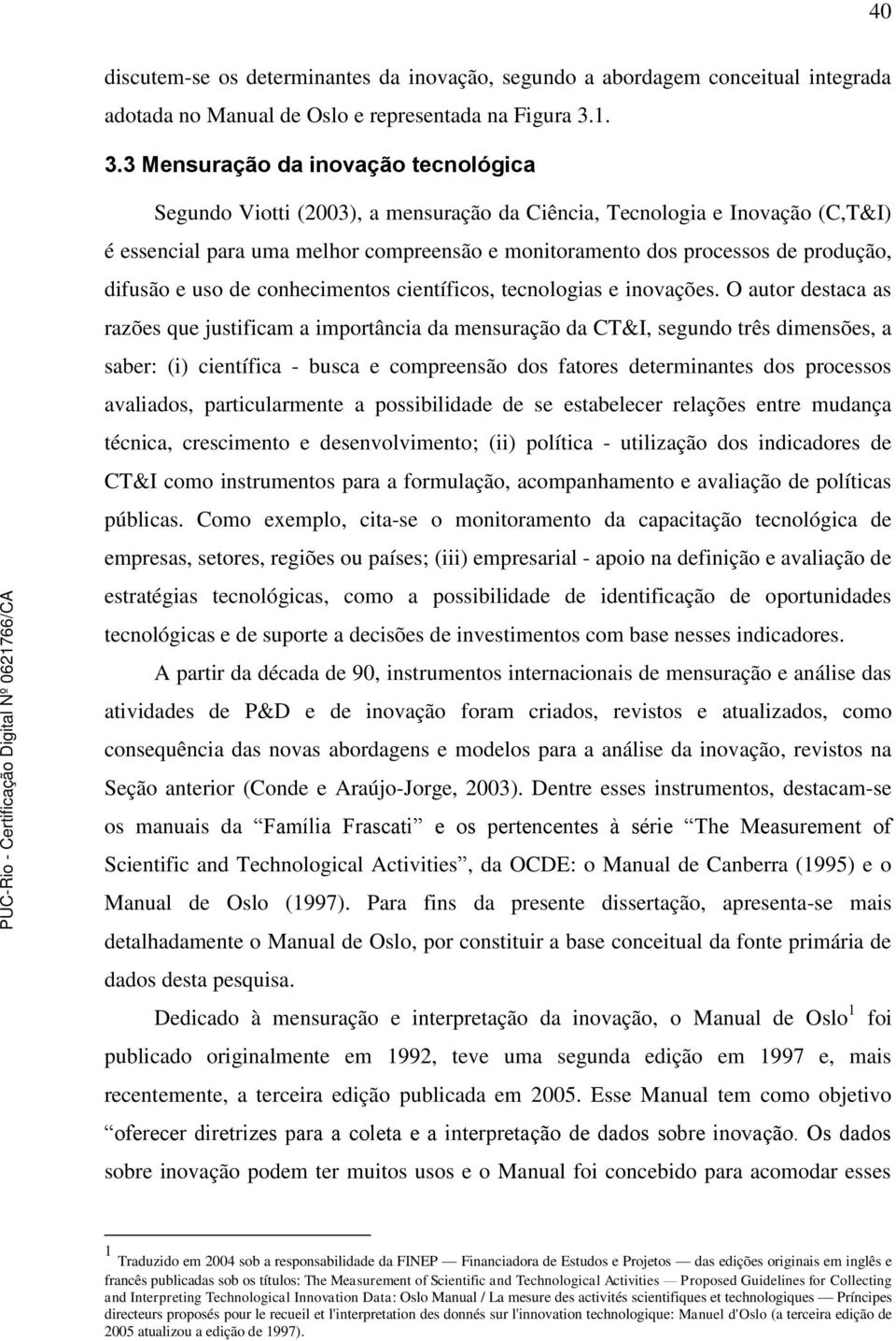 produção, difusão e uso de conhecimentos científicos, tecnologias e inovações.