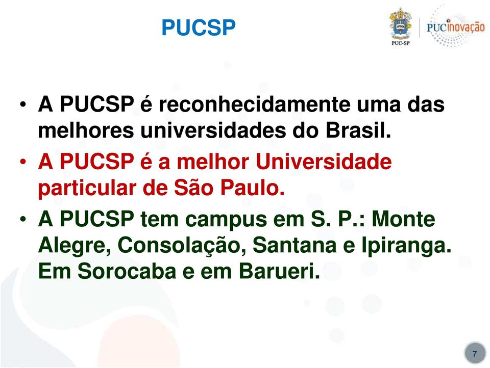 A PUCSP é a melhor Universidade particular de São Paulo.