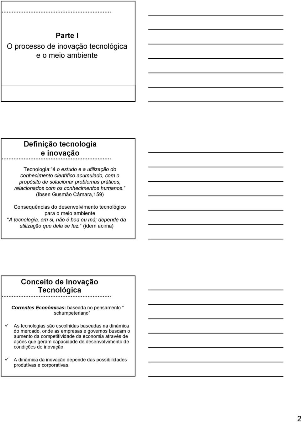 (Ibsen Gusmão Câmara,159) Consequências do desenvolvimento tecnológico para o meio ambiente A tecnologia, em si, não é boa ou má; depende da utilização que dela se faz.