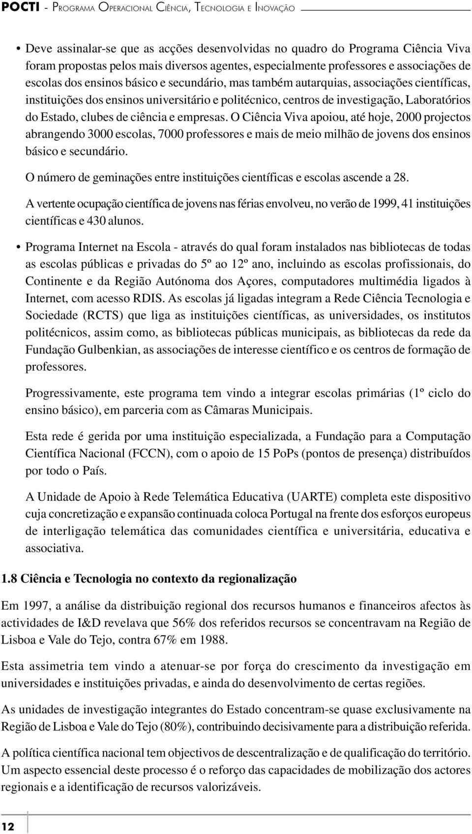 Laboratórios do Estado, clubes de ciência e empresas.