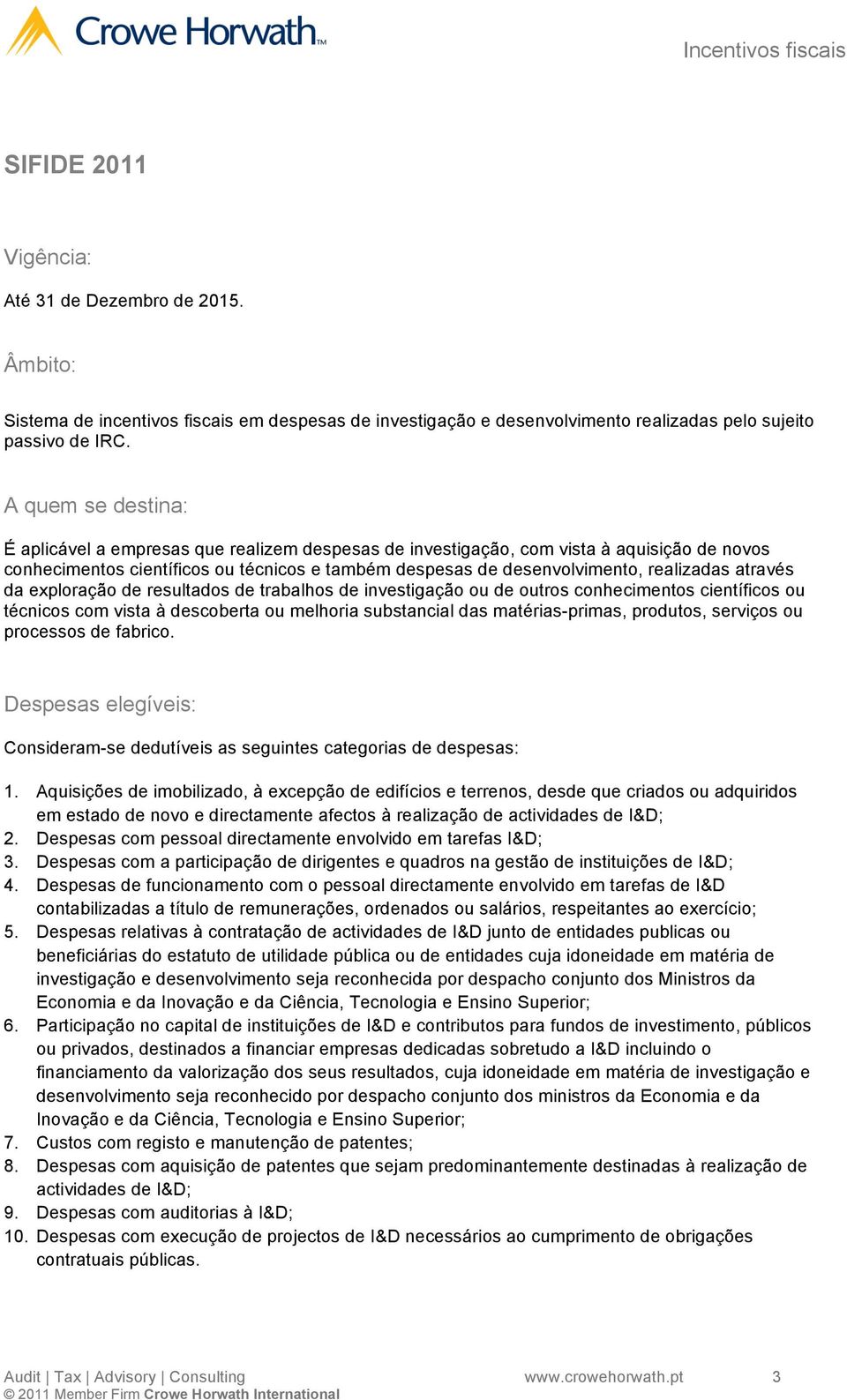 através da exploração de resultados de trabalhos de investigação ou de outros conhecimentos científicos ou técnicos com vista à descoberta ou melhoria substancial das matérias-primas, produtos,