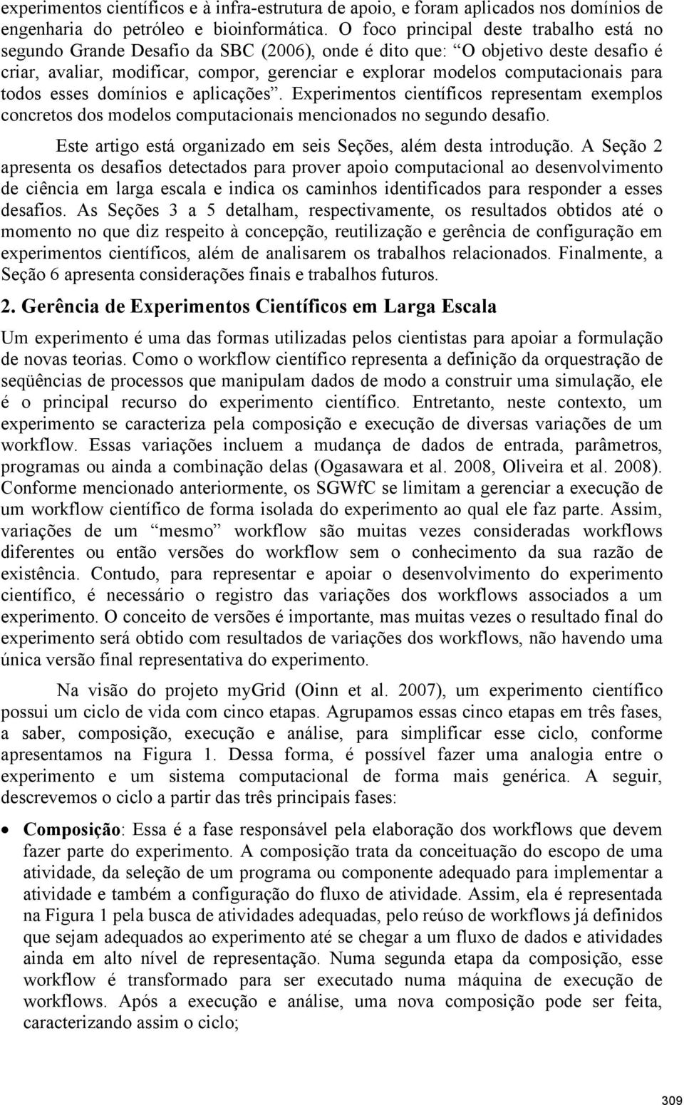 computacionais para todos esses domínios e aplicações. Experimentos científicos representam exemplos concretos dos modelos computacionais mencionados no segundo desafio.