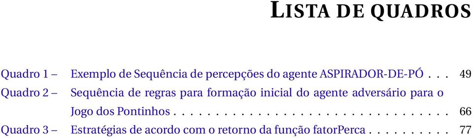 .. 49 Quadro 2 Sequência de regras para formação inicial do agente