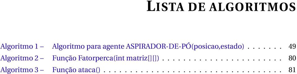 ...... 49 Algoritmo 2 Função Fatorperca(int matriz[][]).