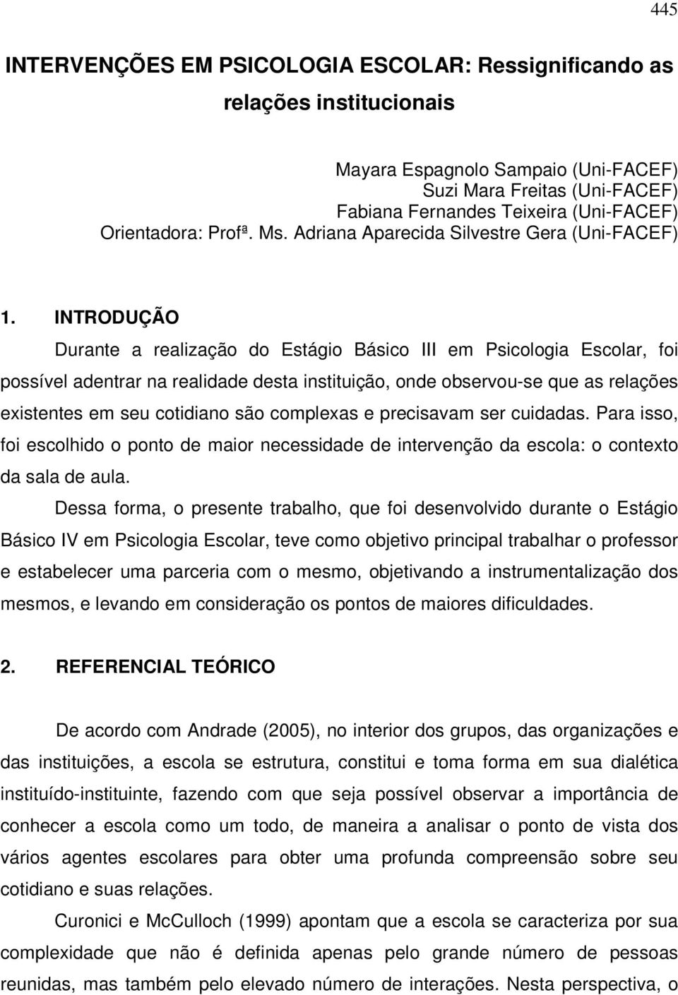 INTRODUÇÃO Durante a realização do Estágio Básico III em Psicologia Escolar, foi possível adentrar na realidade desta instituição, onde observou-se que as relações existentes em seu cotidiano são