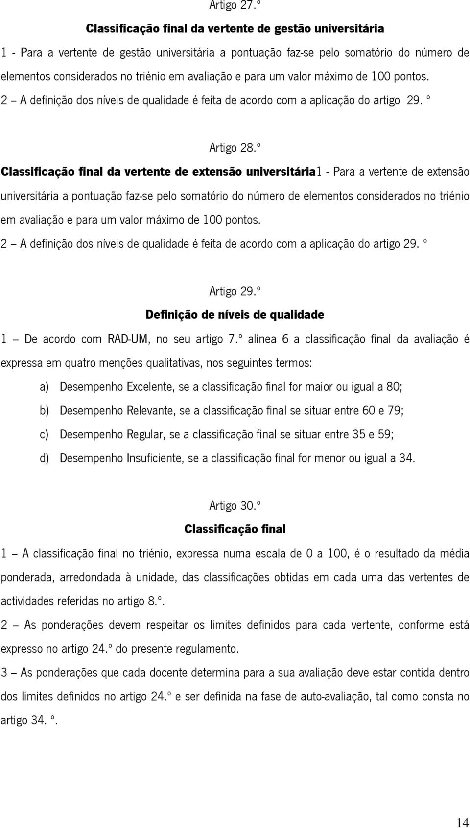 para um valor máximo de 100 pontos. 2 A definição dos níveis de qualidade é feita de acordo com a aplicação do artigo 29. º Artigo 28.