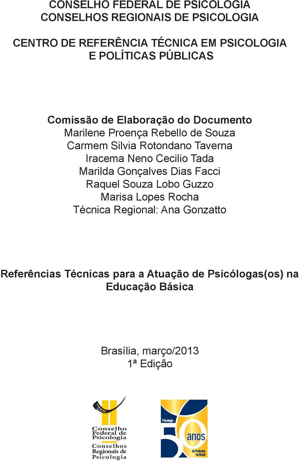 Taverna Iracema Neno Cecilio Tada Marilda Gonçalves Dias Facci Raquel Souza Lobo Guzzo Marisa Lopes Rocha Técnica