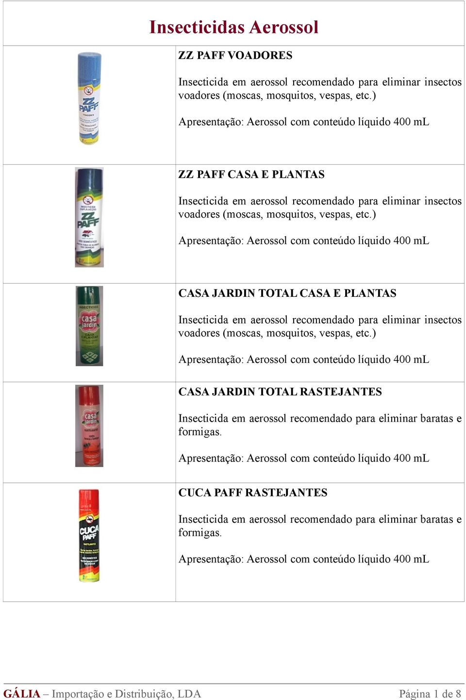 ) CASA JARDIN TOTAL CASA E PLANTAS Insecticida em aerossol recomendado para eliminar insectos voadores (moscas, mosquitos, vespas, etc.