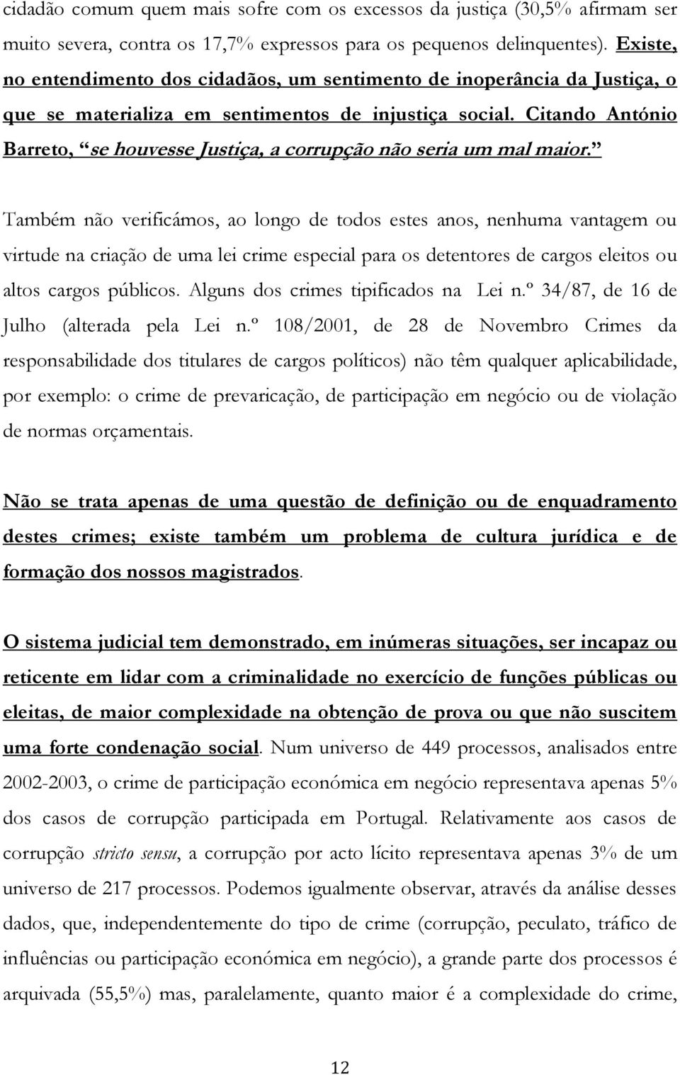 Citando António Barreto, se houvesse Justiça, a corrupção não seria um mal maior.