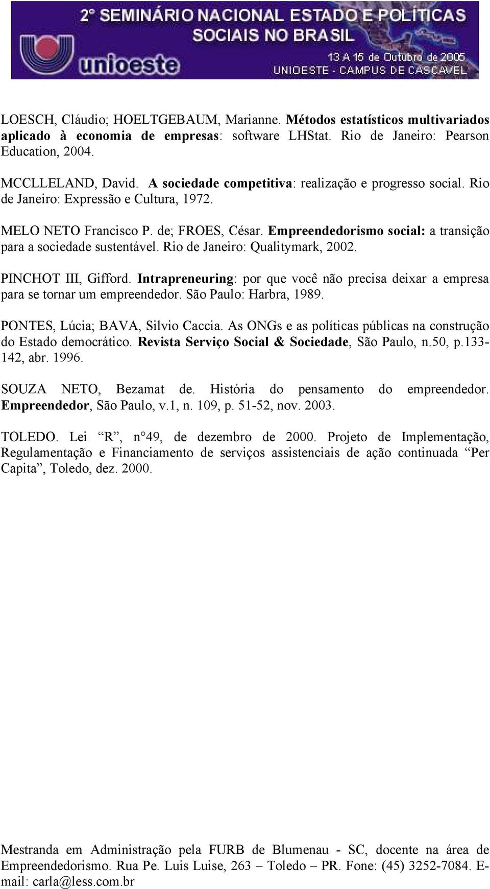 Empreendedorismo social: a transição para a sociedade sustentável. Rio de Janeiro: Qualitymark, 2002. PINCHOT III, Gifford.