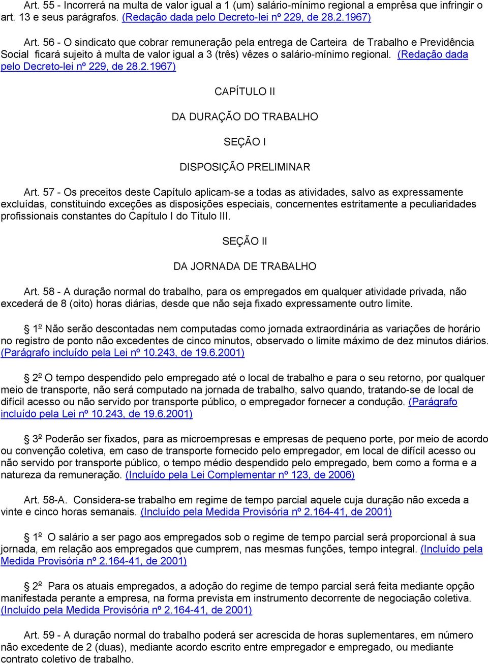 (Redação dada pelo Decreto-lei nº 229, de 28.2.1967) CAPÍTULO II DA DURAÇÃO DO TRABALHO SEÇÃO I DISPOSIÇÃO PRELIMINAR Art.